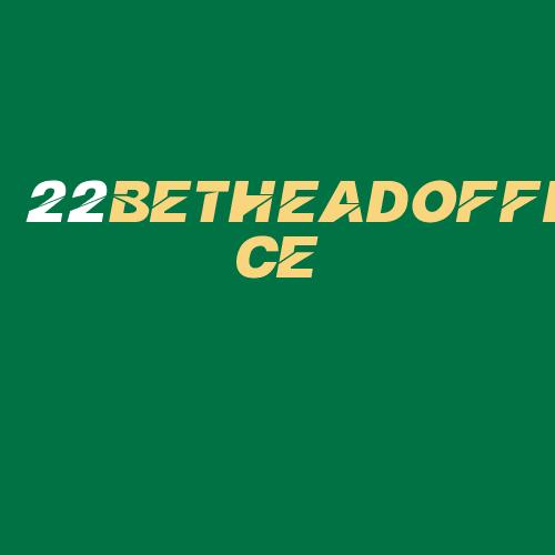 Logo da 22BETHEADOFFICE